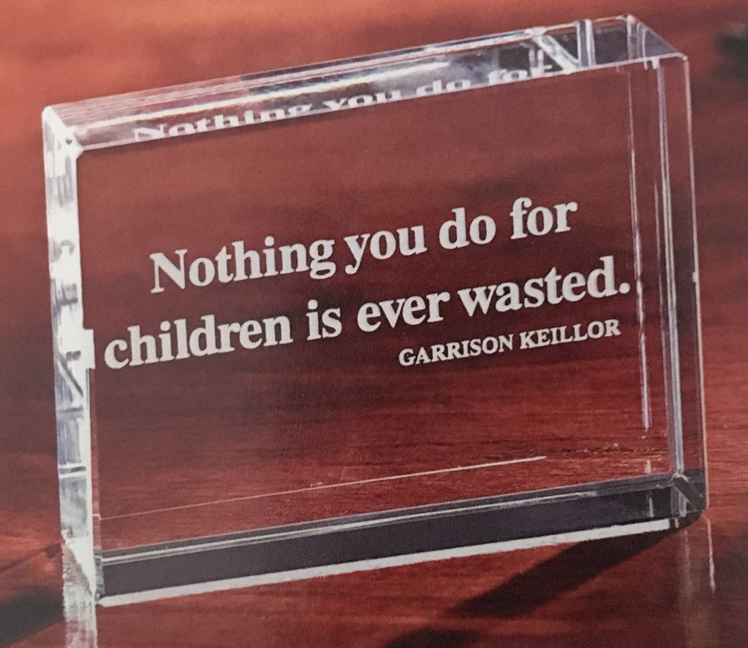Nothing You Do For Children paperweight