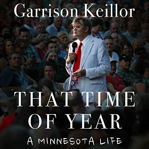 That Time of Year read by Garrison Keillor (11 hours) with music by Richard Dworsky